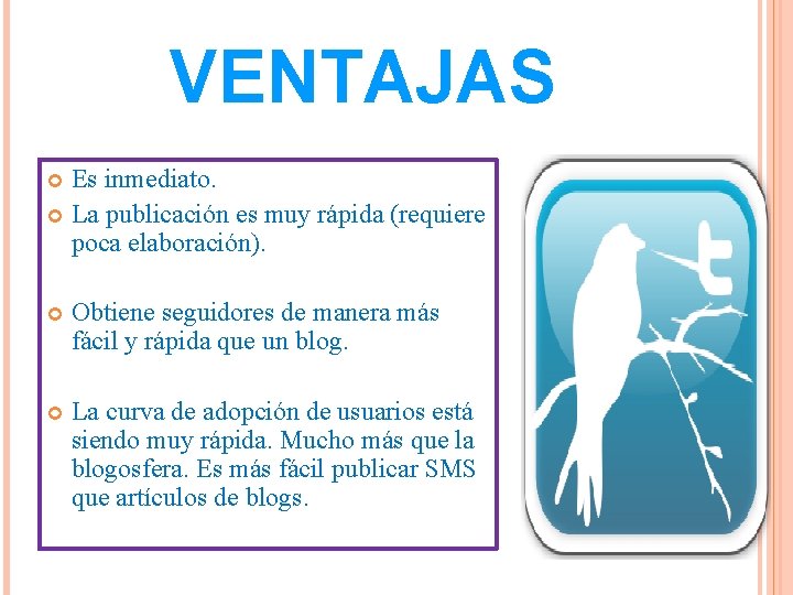 VENTAJAS Es inmediato. La publicación es muy rápida (requiere poca elaboración). Obtiene seguidores de