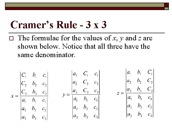 Cramer’s Rule - 3 x 3 o The formulae for the values of x,