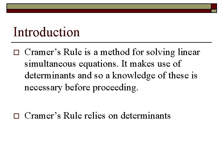 Introduction o Cramer’s Rule is a method for solving linear simultaneous equations. It makes
