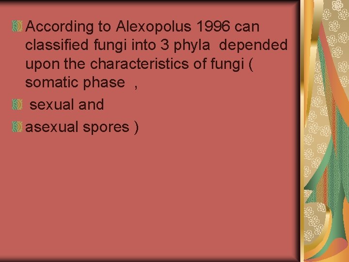 According to Alexopolus 1996 can classified fungi into 3 phyla depended upon the characteristics