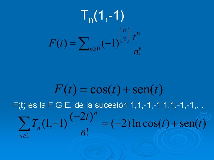 Tn(1, -1) F(t) es la F. G. E. de la sucesión 1, 1, -1,