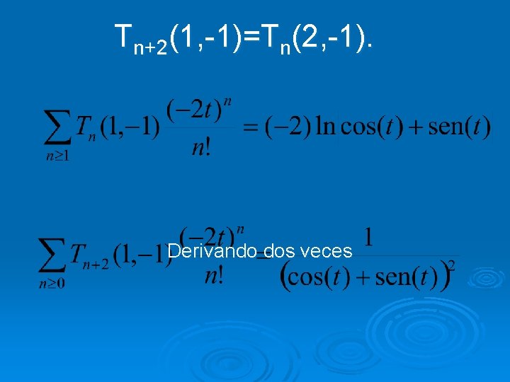 Tn+2(1, -1)=Tn(2, -1). Derivando dos veces 