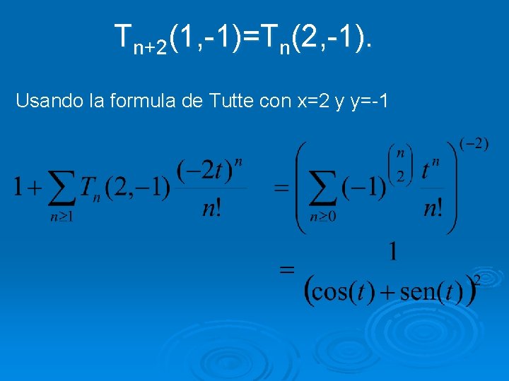 Tn+2(1, -1)=Tn(2, -1). Usando la formula de Tutte con x=2 y y=-1 