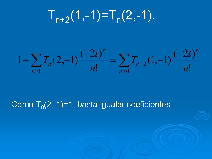 Tn+2(1, -1)=Tn(2, -1). Como T 0(2, -1)=1, basta igualar coeficientes. 