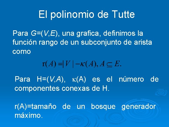 El polinomio de Tutte Para G=(V, E), una grafica, definimos la función rango de