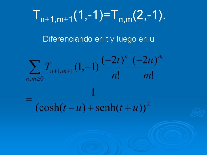 Tn+1, m+1(1, -1)=Tn, m(2, -1). Diferenciando en t y luego en u 