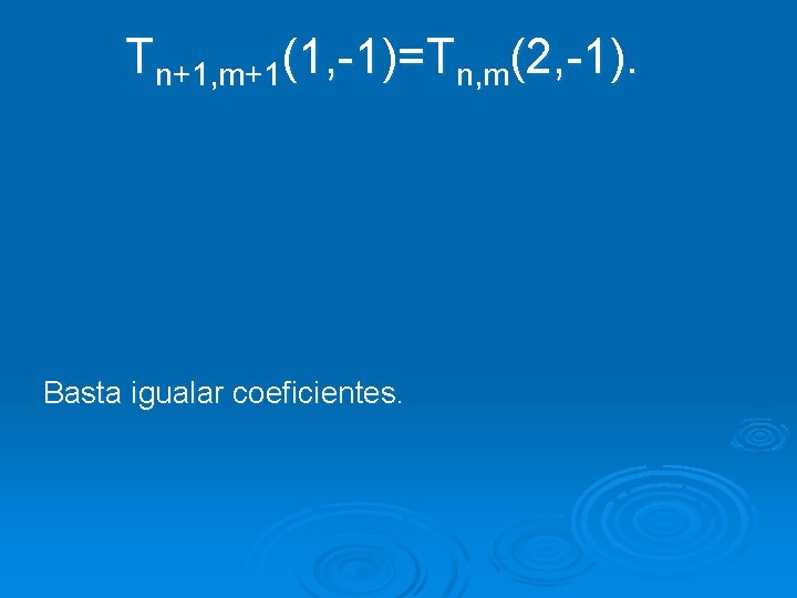 Tn+1, m+1(1, -1)=Tn, m(2, -1). Basta igualar coeficientes. 