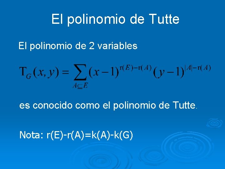 El polinomio de Tutte El polinomio de 2 variables es conocido como el polinomio