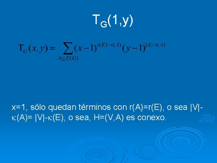 TG(1, y) x=1, sólo quedan términos con r(A)=r(E), o sea |V| (A)= |V|- (E),