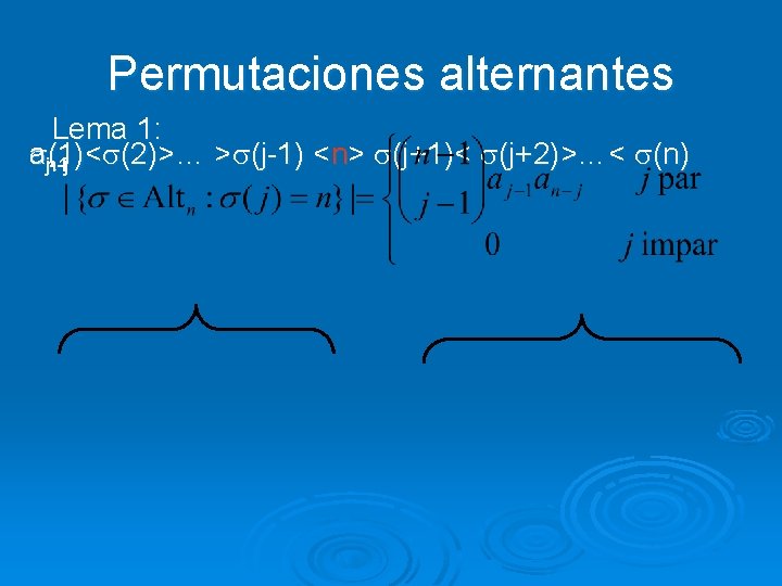 Permutaciones alternantes Lema 1: nj(1)< a (2)>… > (j-1) <n> (j+1)< (j+2)>…< (n) -1