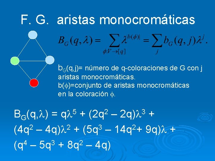 F. G. aristas monocromáticas b. G(q, j)= número de q-coloraciones de G con j