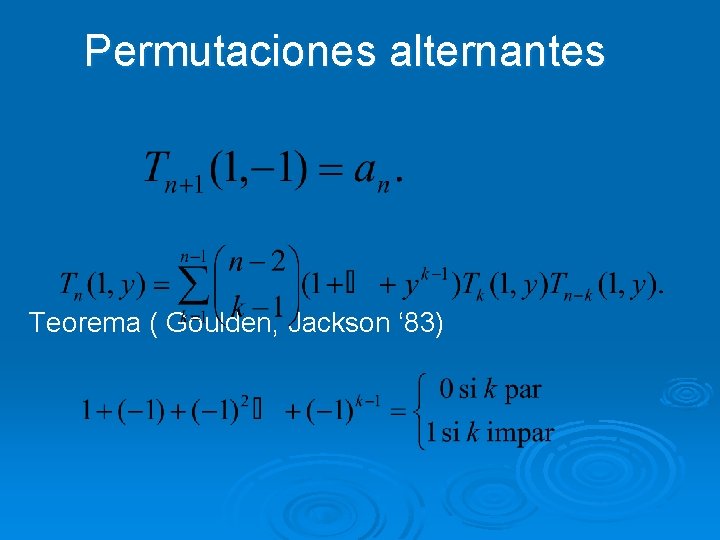 Permutaciones alternantes Teorema ( Goulden, Jackson ‘ 83) 