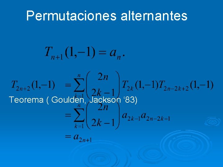 Permutaciones alternantes Teorema ( Goulden, Jackson ‘ 83) 