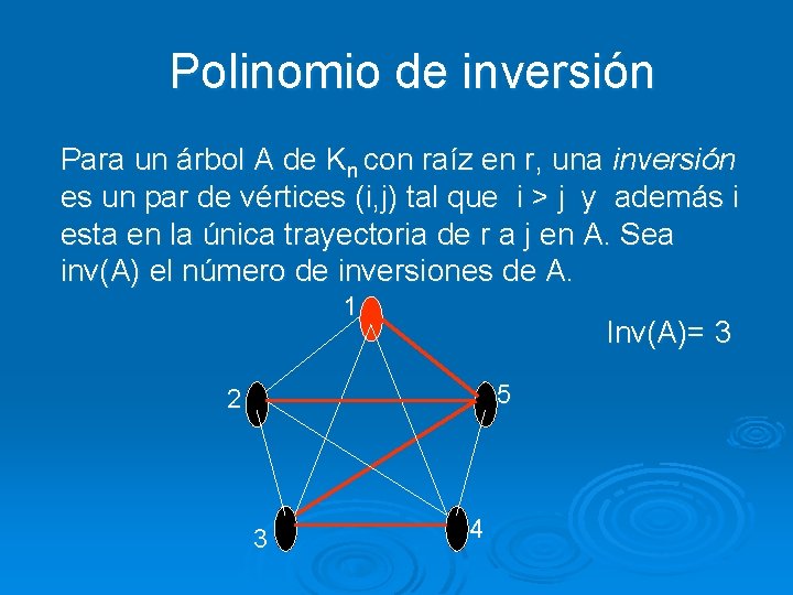 Polinomio de inversión Para un árbol A de Kn con raíz en r, una