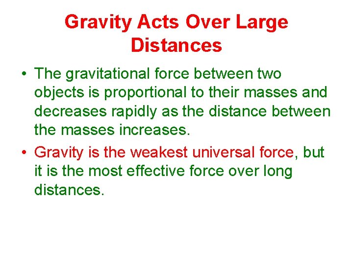 Gravity Acts Over Large Distances • The gravitational force between two objects is proportional