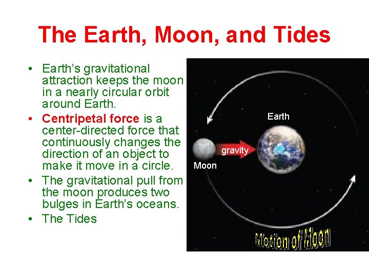 The Earth, Moon, and Tides • Earth’s gravitational attraction keeps the moon in a