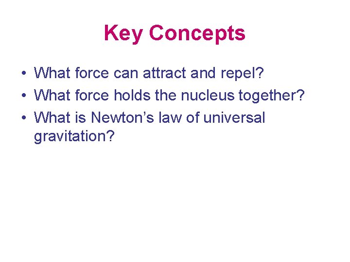 Key Concepts • What force can attract and repel? • What force holds the