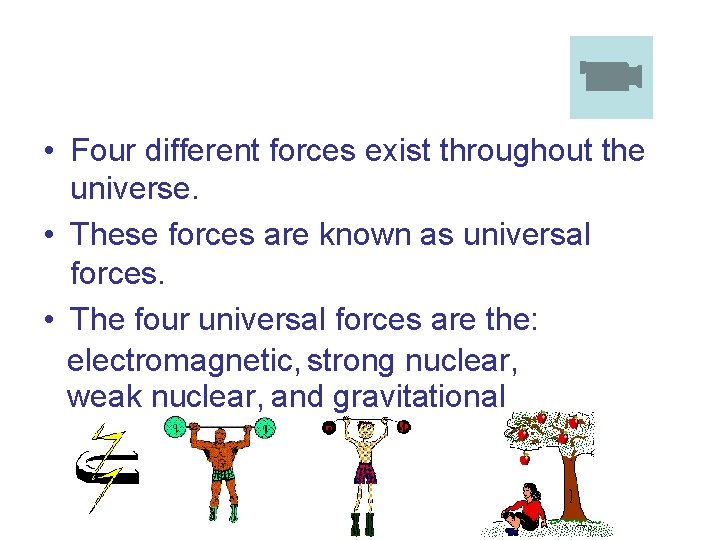 • Four different forces exist throughout the universe. • These forces are known