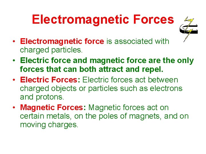 Electromagnetic Forces • Electromagnetic force is associated with charged particles. • Electric force and