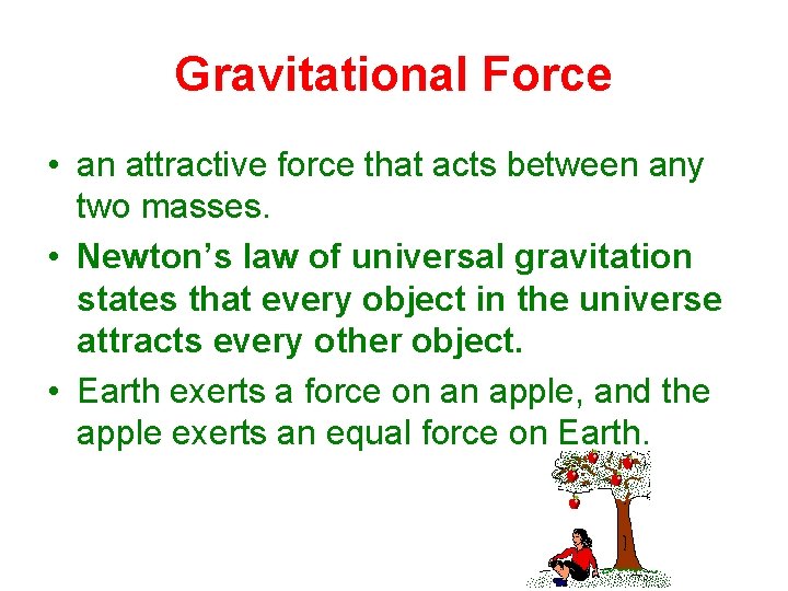 Gravitational Force • an attractive force that acts between any two masses. • Newton’s