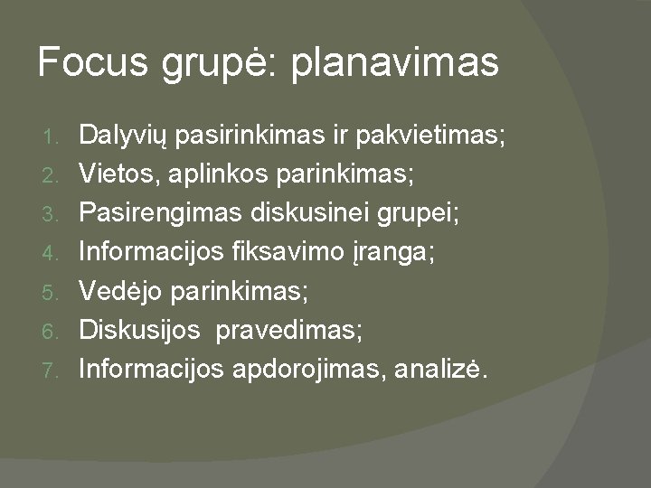 Focus grupė: planavimas 1. 2. 3. 4. 5. 6. 7. Dalyvių pasirinkimas ir pakvietimas;