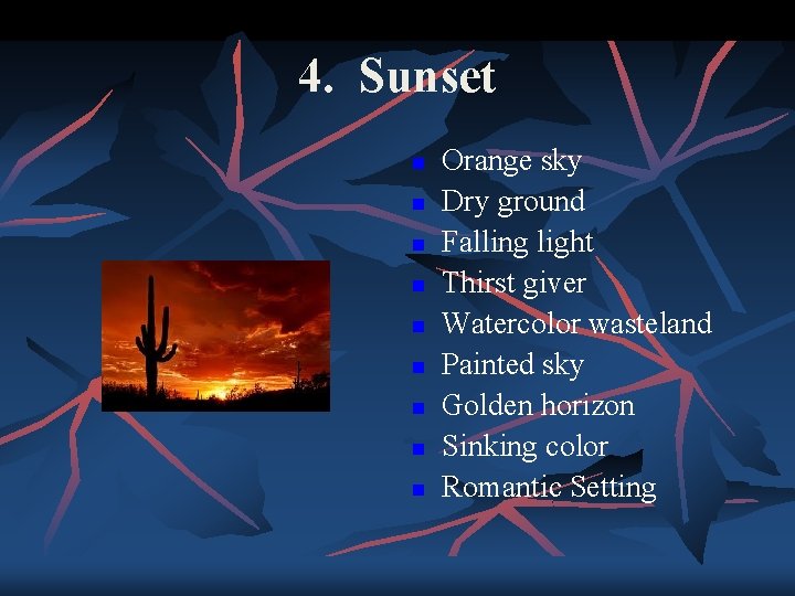 4. Sunset n n n n n Orange sky Dry ground Falling light Thirst