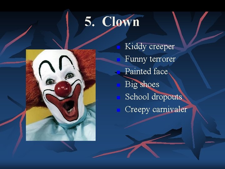 5. Clown n n n Kiddy creeper Funny terrorer Painted face Big shoes School