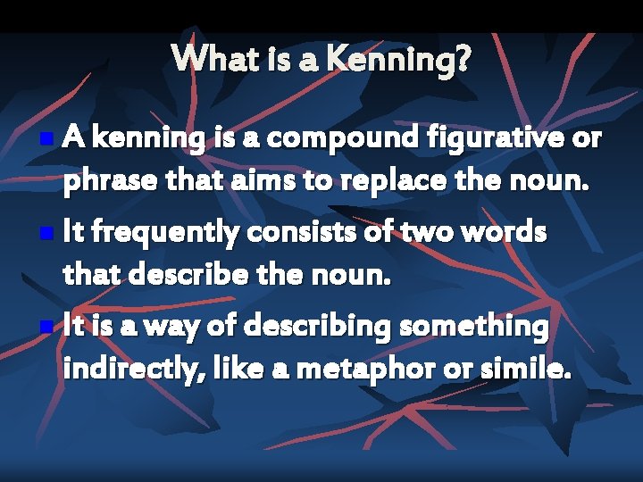 What is a Kenning? A kenning is a compound figurative or phrase that aims