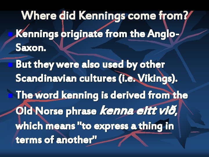 Where did Kennings come from? Kennings originate from the Anglo- Saxon. n But they