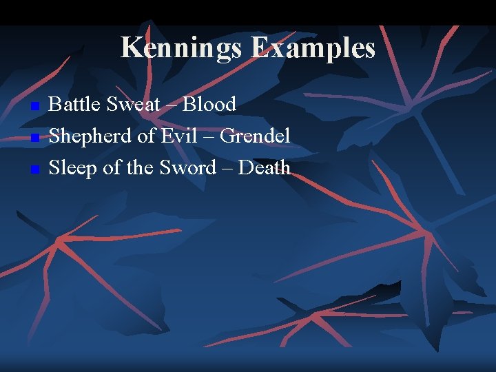 Kennings Examples n n n Battle Sweat – Blood Shepherd of Evil – Grendel