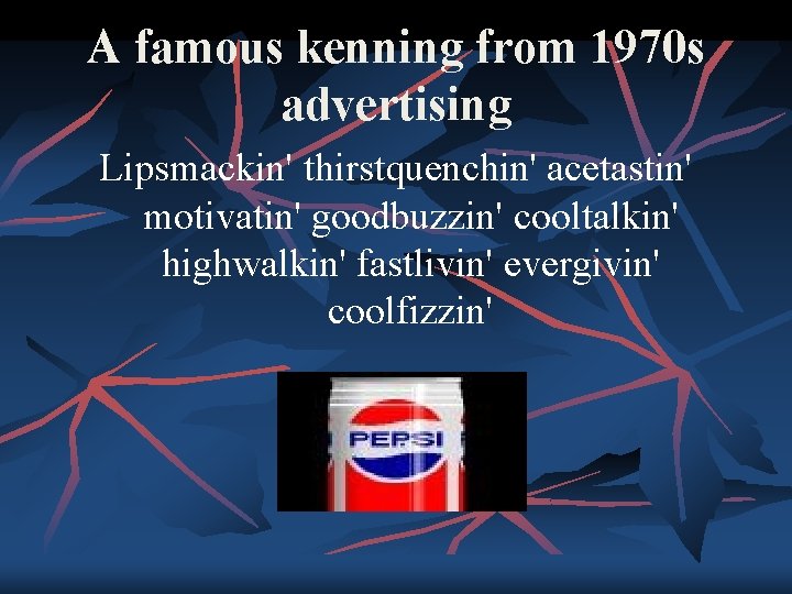 A famous kenning from 1970 s advertising Lipsmackin' thirstquenchin' acetastin' motivatin' goodbuzzin' cooltalkin' highwalkin'