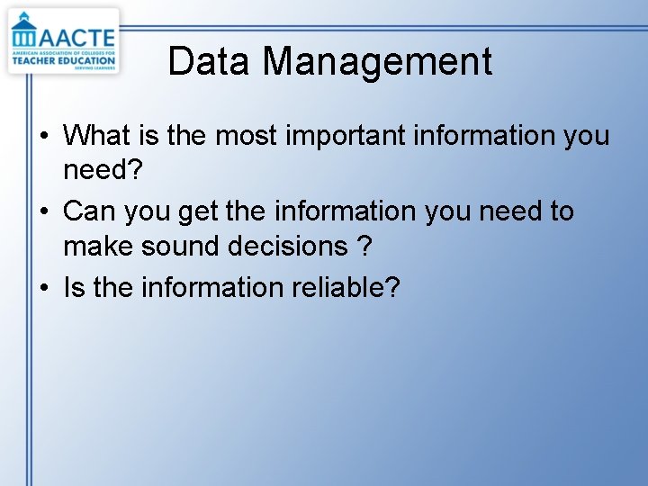 Data Management • What is the most important information you need? • Can you