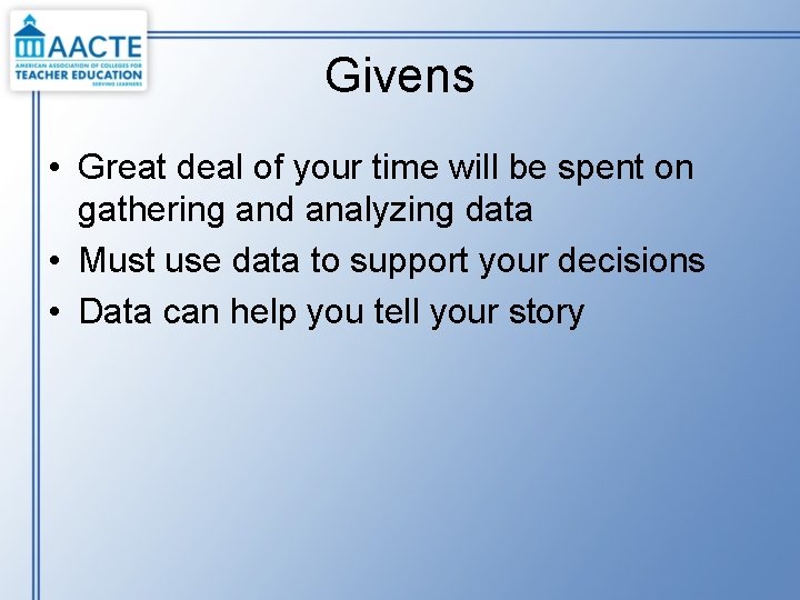 Givens • Great deal of your time will be spent on gathering and analyzing