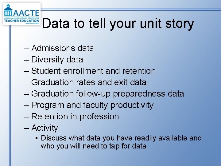 Data to tell your unit story – Admissions data – Diversity data – Student