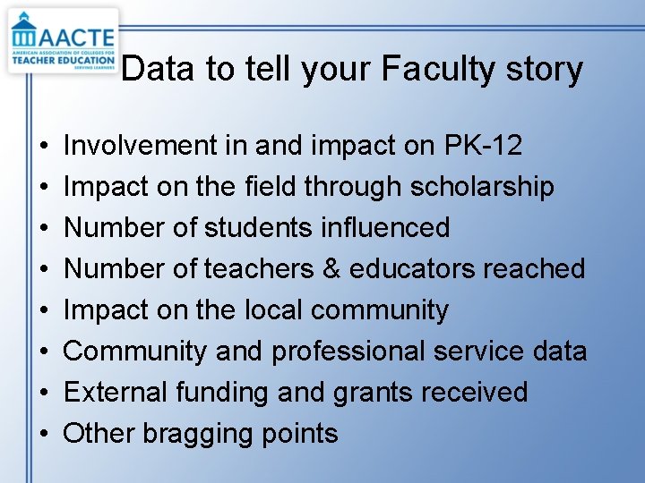 Data to tell your Faculty story • • Involvement in and impact on PK-12