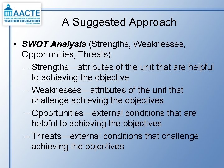 A Suggested Approach • SWOT Analysis (Strengths, Weaknesses, Opportunities, Threats) – Strengths—attributes of the