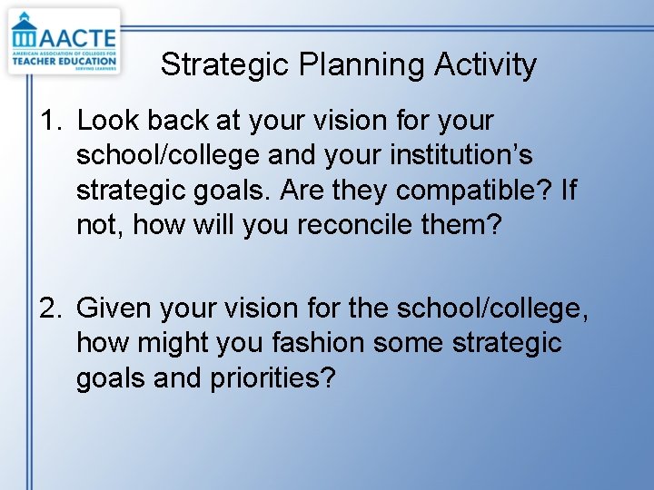 Strategic Planning Activity 1. Look back at your vision for your school/college and your