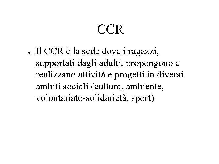 CCR ● Il CCR è la sede dove i ragazzi, supportati dagli adulti, propongono