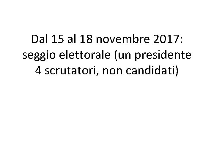 Dal 15 al 18 novembre 2017: seggio elettorale (un presidente 4 scrutatori, non candidati)