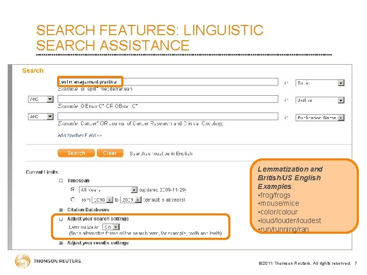 SEARCH FEATURES: LINGUISTIC SEARCH ASSISTANCE Lemmatization and British/US English Examples: • frog/frogs • mouse/mice