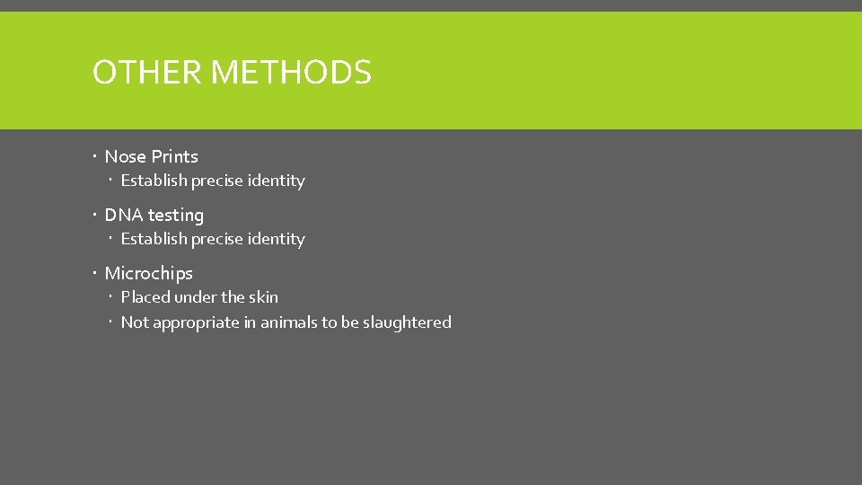 OTHER METHODS Nose Prints Establish precise identity DNA testing Establish precise identity Microchips Placed