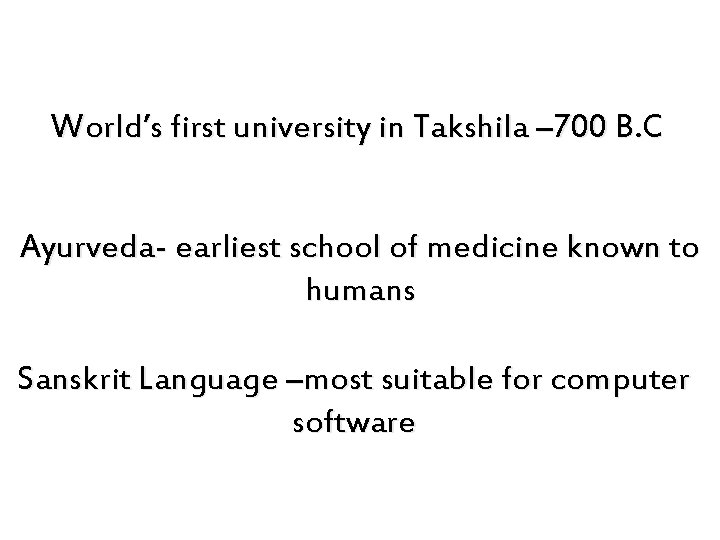World’s first university in Takshila – 700 B. C Ayurveda- earliest school of medicine
