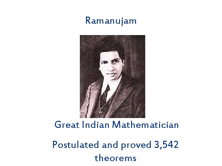 Ramanujam Great Indian Mathematician Postulated and proved 3, 542 theorems 