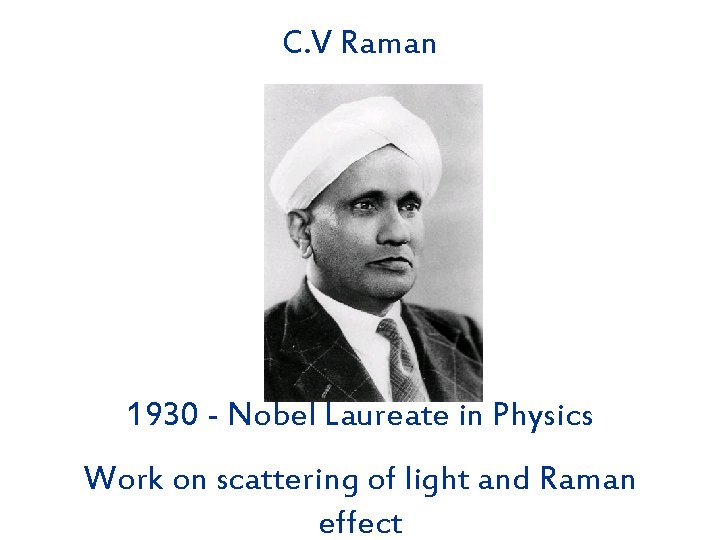 C. V Raman 1930 - Nobel Laureate in Physics Work on scattering of light