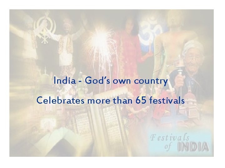 India - God’s own country Celebrates more than 65 festivals 