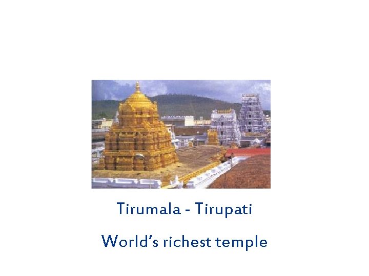 Tirumala - Tirupati World’s richest temple 
