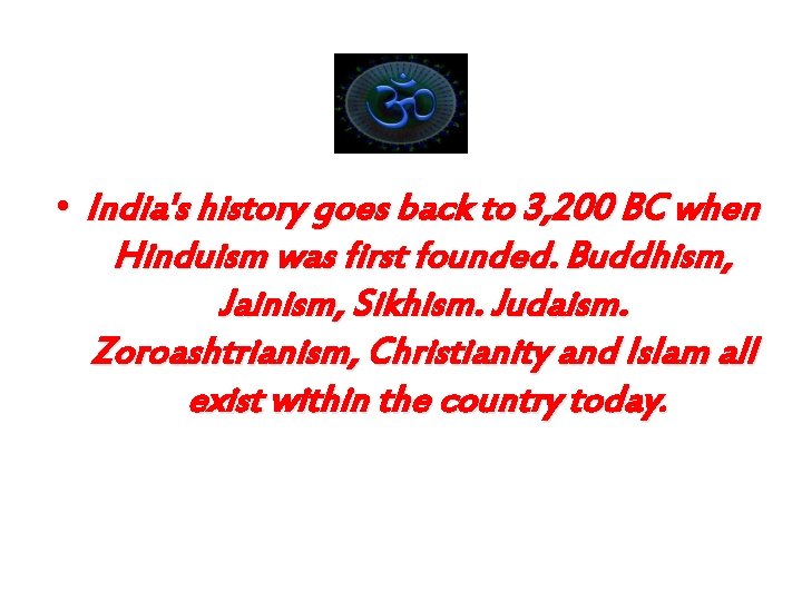  • India's history goes back to 3, 200 BC when Hinduism was first