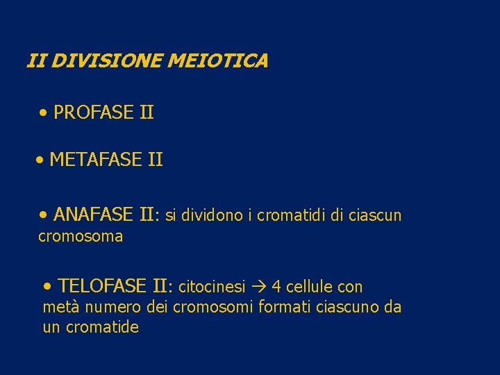 II DIVISIONE MEIOTICA • PROFASE II • METAFASE II • ANAFASE II: si dividono