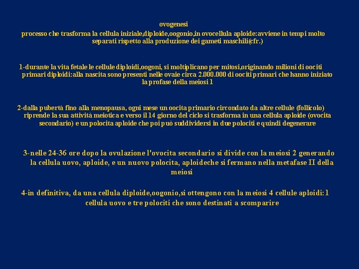 ovogenesi processo che trasforma la cellula iniziale, diploide, oogonio, in ovocellula aploide: avviene in