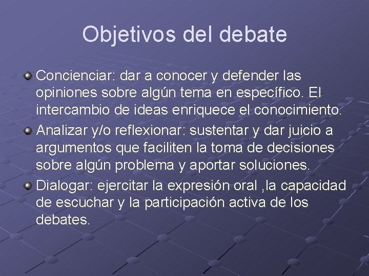 Objetivos del debate Concienciar: dar a conocer y defender las opiniones sobre algún tema Objetivos del debate Concienciar: dar a conocer y defender las opiniones sobre algún tema